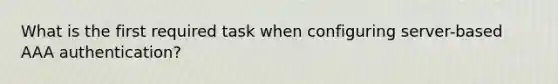 What is the first required task when configuring server-based AAA authentication?