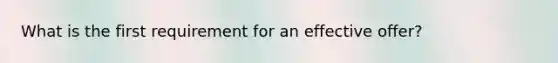 What is the first requirement for an effective offer?