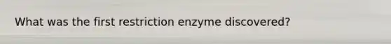 What was the first restriction enzyme discovered?