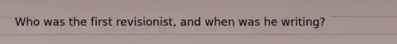 Who was the first revisionist, and when was he writing?