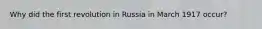 Why did the first revolution in Russia in March 1917 occur?