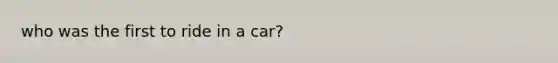 who was the first to ride in a car?