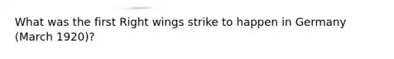 What was the first Right wings strike to happen in Germany (March 1920)?