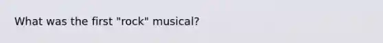 What was the first "rock" musical?