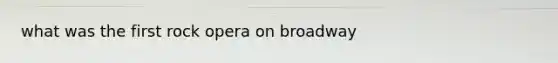 what was the first rock opera on broadway