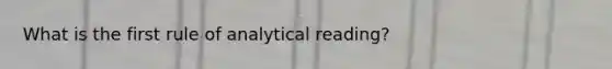 What is the first rule of analytical reading?