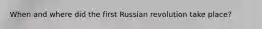 When and where did the first Russian revolution take place?