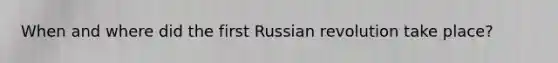 When and where did the first Russian revolution take place?