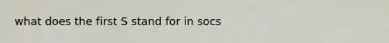 what does the first S stand for in socs