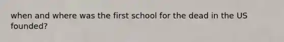 when and where was the first school for the dead in the US founded?