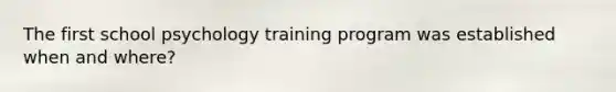 The first school psychology training program was established when and where?