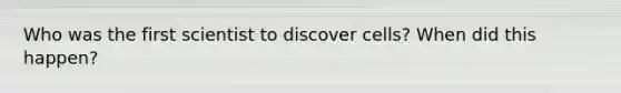 Who was the first scientist to discover cells? When did this happen?