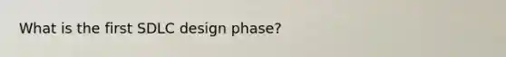 What is the first SDLC design phase?