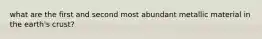 what are the first and second most abundant metallic material in the earth's crust?