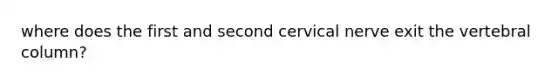 where does the first and second cervical nerve exit the vertebral column?