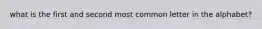 what is the first and second most common letter in the alphabet?