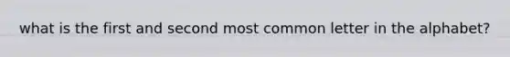what is the first and second most common letter in the alphabet?