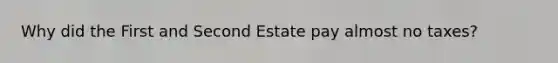 Why did the First and Second Estate pay almost no taxes?