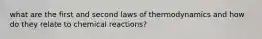 what are the first and second laws of thermodynamics and how do they relate to chemical reactions?