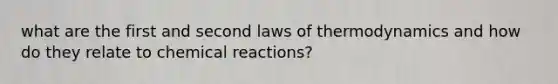 what are the first and second laws of thermodynamics and how do they relate to chemical reactions?