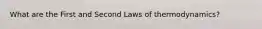 What are the First and Second Laws of thermodynamics?