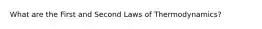 What are the First and Second Laws of Thermodynamics?