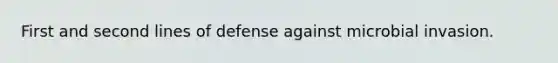First and second lines of defense against microbial invasion.