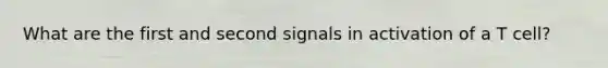 What are the first and second signals in activation of a T cell?