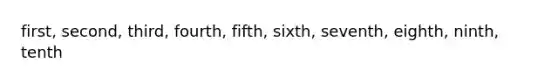 first, second, third, fourth, fifth, sixth, seventh, eighth, ninth, tenth