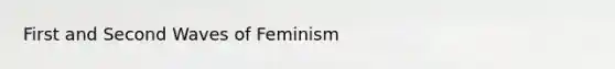 First and Second Waves of Feminism