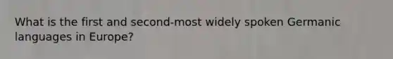 What is the first and second-most widely spoken Germanic languages in Europe?