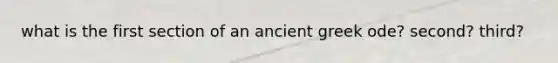 what is the first section of an ancient greek ode? second? third?