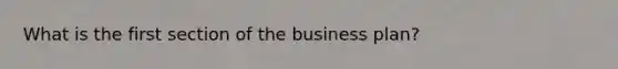 What is the first section of the business plan?