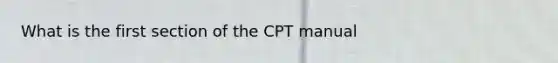 What is the first section of the CPT manual