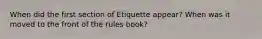 When did the first section of Etiquette appear? When was it moved to the front of the rules book?