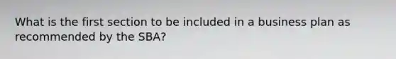 What is the first section to be included in a business plan as recommended by the SBA?