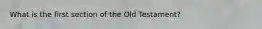 What is the first section of the Old Testament?