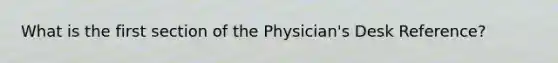 What is the first section of the Physician's Desk Reference?