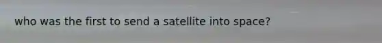 who was the first to send a satellite into space?