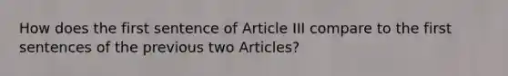 How does the first sentence of Article III compare to the first sentences of the previous two Articles?