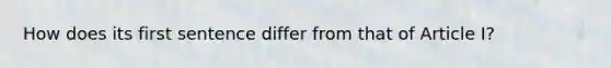 How does its first sentence differ from that of Article I?