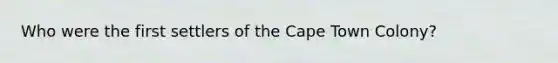 Who were the first settlers of the Cape Town Colony?