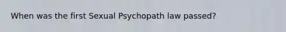 When was the first Sexual Psychopath law passed?