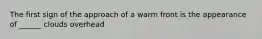 The first sign of the approach of a warm front is the appearance of ______ clouds overhead