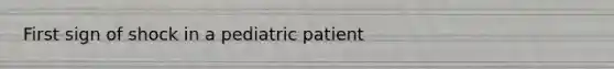 First sign of shock in a pediatric patient