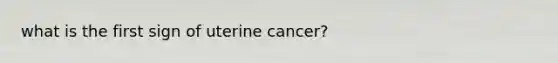 what is the first sign of uterine cancer?