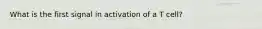 What is the first signal in activation of a T cell?