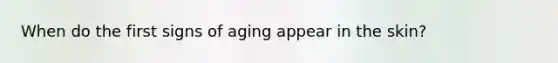 When do the first signs of aging appear in the skin?