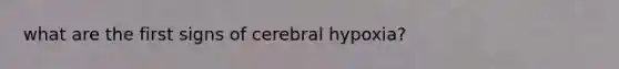 what are the first signs of cerebral hypoxia?