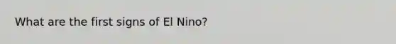 What are the first signs of El Nino?